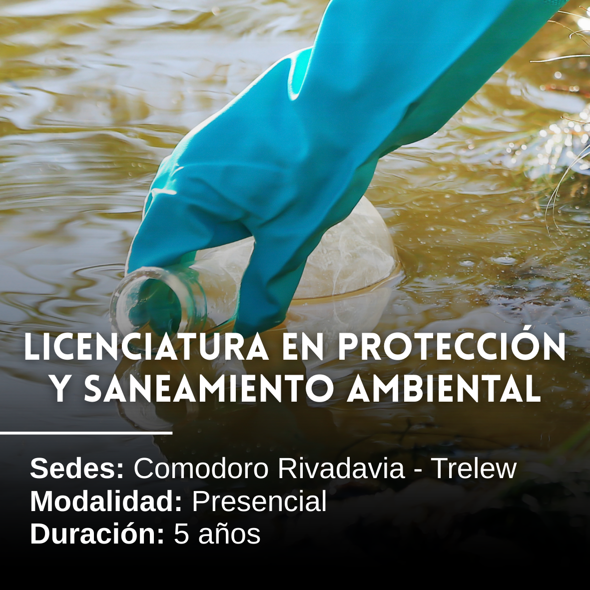 Licenciatura en Protección y Saneamiento Ambiental: 5 años, Presencial, Comodoro Rivadavia y Trelew