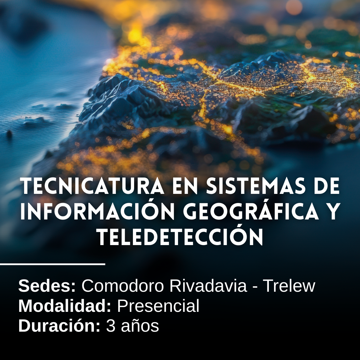 Tecnicatura En Sistemas De Información Geográfica y Teledetección: 3 años, Presencial, Comodoro Rivadavia y Trelew