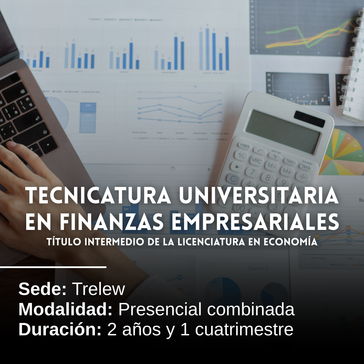 Título Intermedio: Tecnicatura Universitaria en Finanzas Empresariales: 2 años y 1 cuatrimestre, Presencial combinada, Trelew